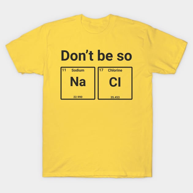 Don't Be So Salty T-Shirt by animericans